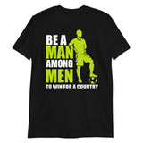 Be A Man Among Men To Win For A Country